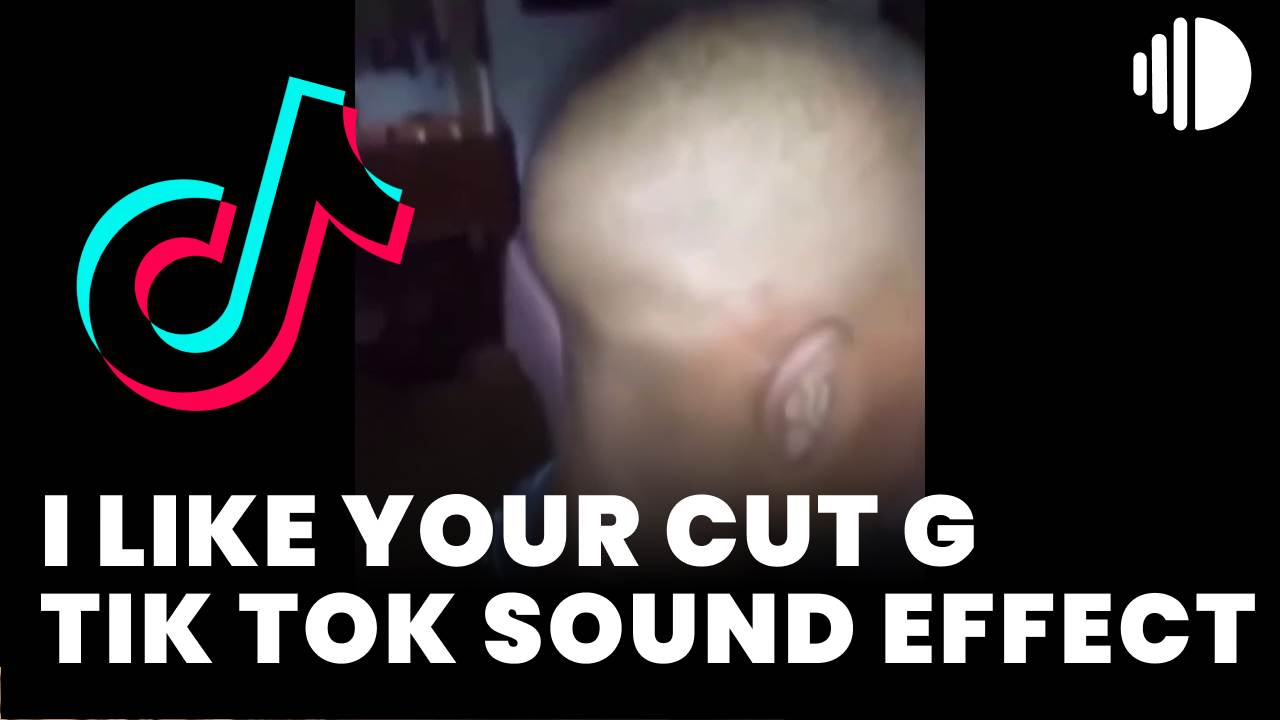 i like your cut g original sound effect tik tok
