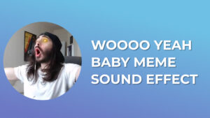 Woooo Yeah Baby Meme Sound Effect
