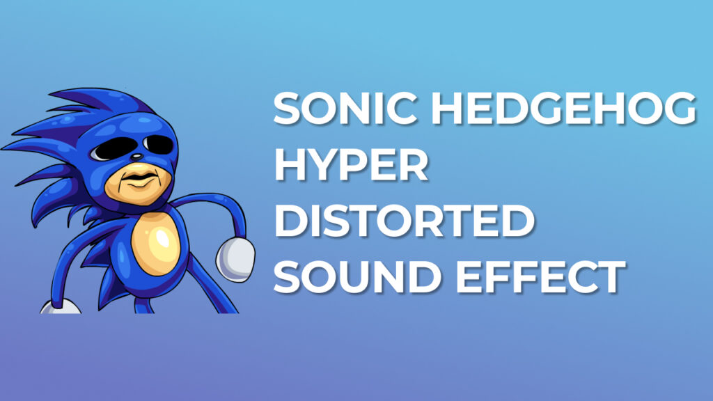 Sonic the Hedgehog (Hyper Distorted) Sound Effect download for free mp3