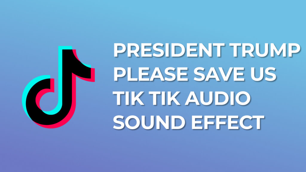 President Trump Please Save Us - Tik Tik Audio Sound Effect download for free mp3