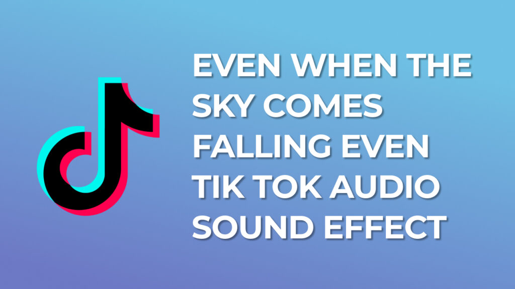 Even When The Sky Comes Falling TikTok Audio Sound Effect download for free mp3
