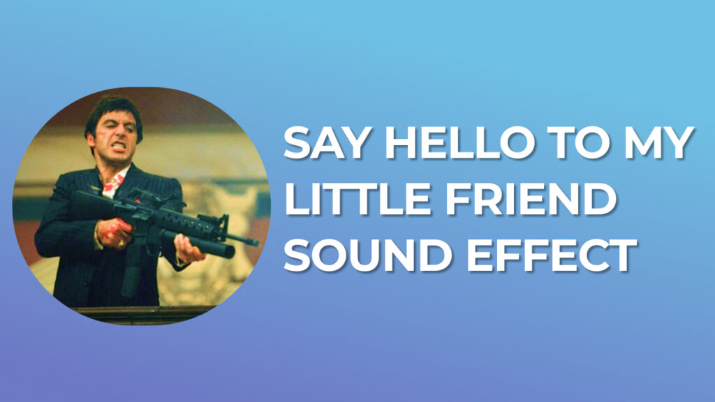 Say Hello To My Little Friend - Sound Effect download for free mp3