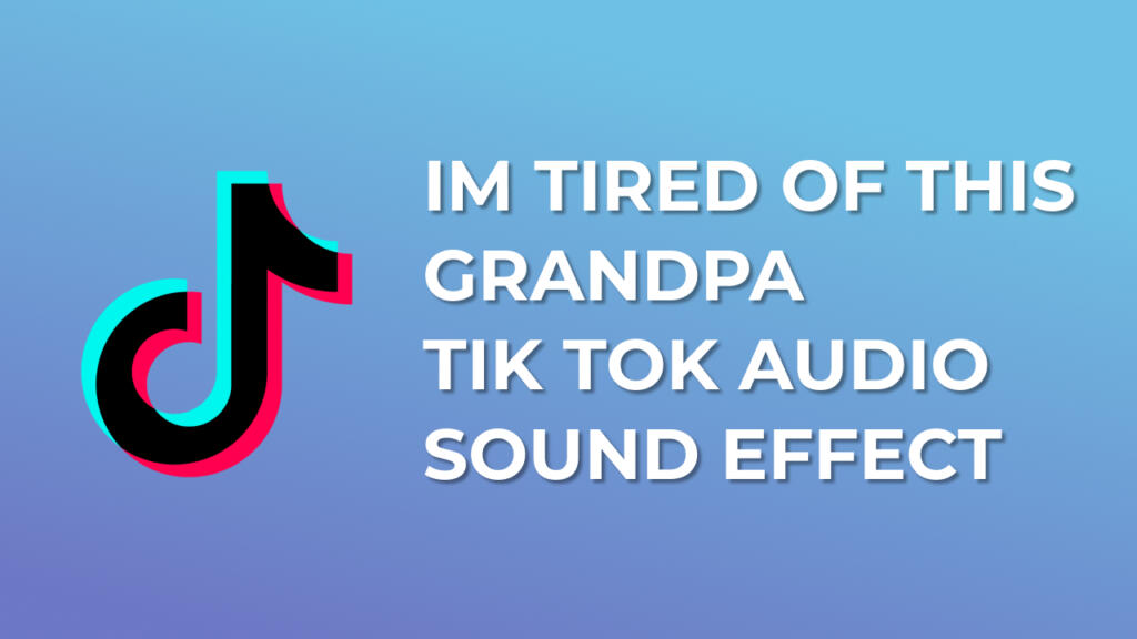 Im Tired of this Grandpa Tik Tok Audio Sound Effect