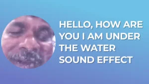 Hello, how are you I am under the water Sound Effect download for free mp3
