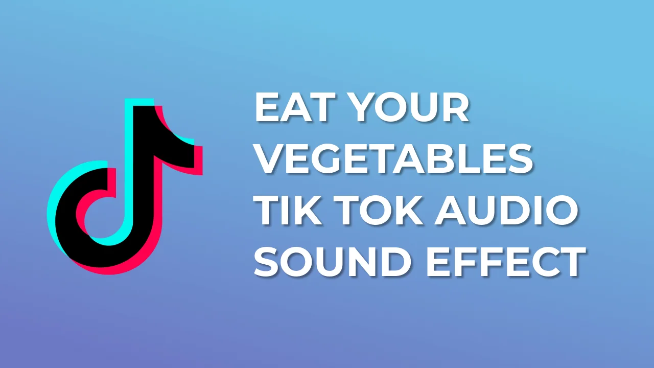 Eat your Vegetables Song Tik Tok Audio Sound Effect