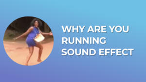 Why are You Running Sound Effect