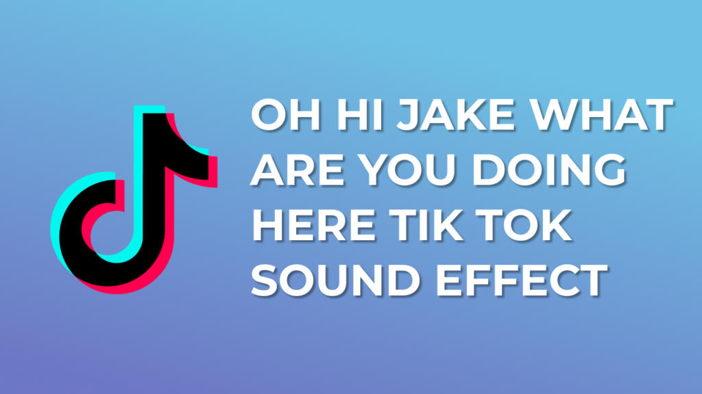 Oh hi jake what are you doing here Tik Tok Sound Effect download for free mp3