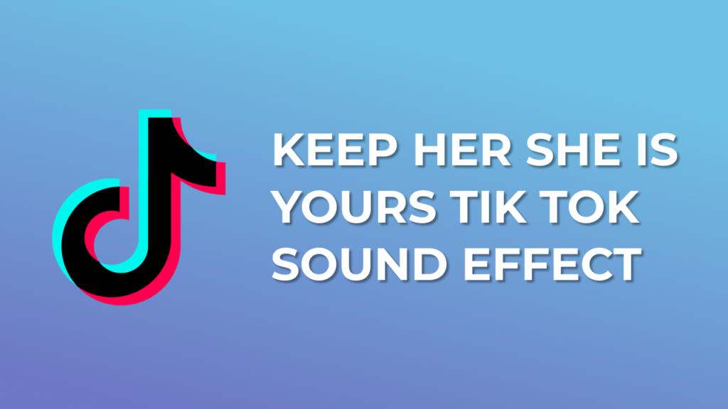 Keep her she is yours Tik Tok Sound Effect
