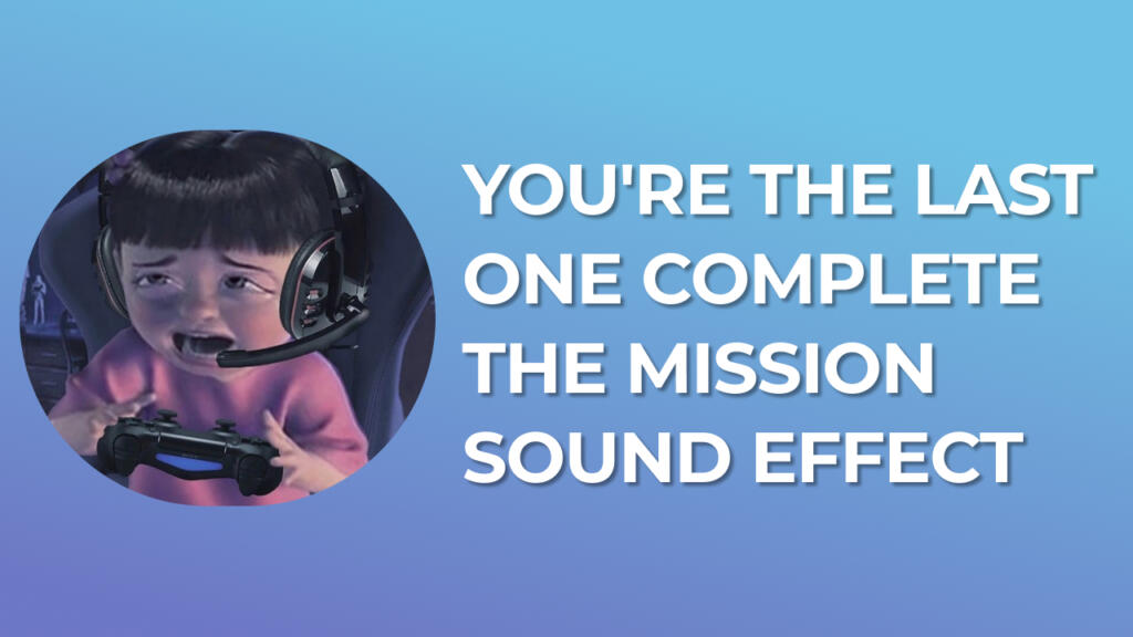 You're the Last One Complete The Mission Sound Effect download for free mp3