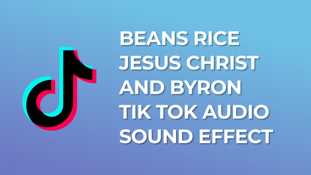 Beans Rice Jesus Christ and Byron Tik Tok Sound Effect