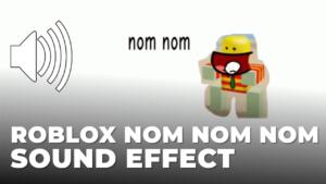 Roblox nom nom nom Sound Effect