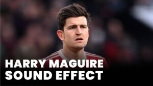 Harry Maguire Sound Effect