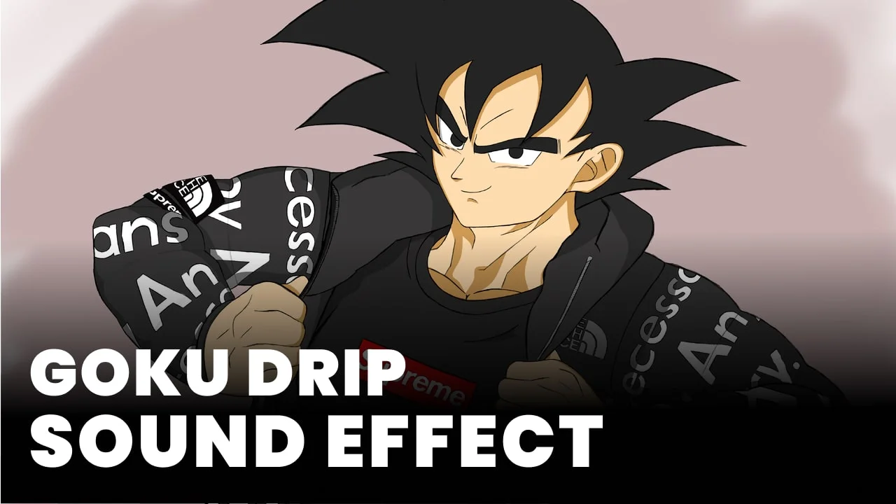 Goku drip Sound Effect