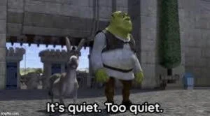 It's quiet...too quiet Shreq Meme download
