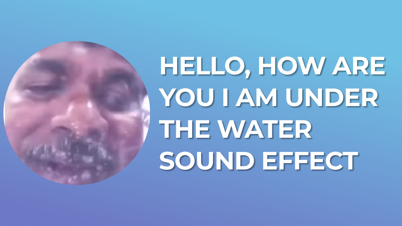 Hello, how are you I am under the water Sound Effect download for free mp3