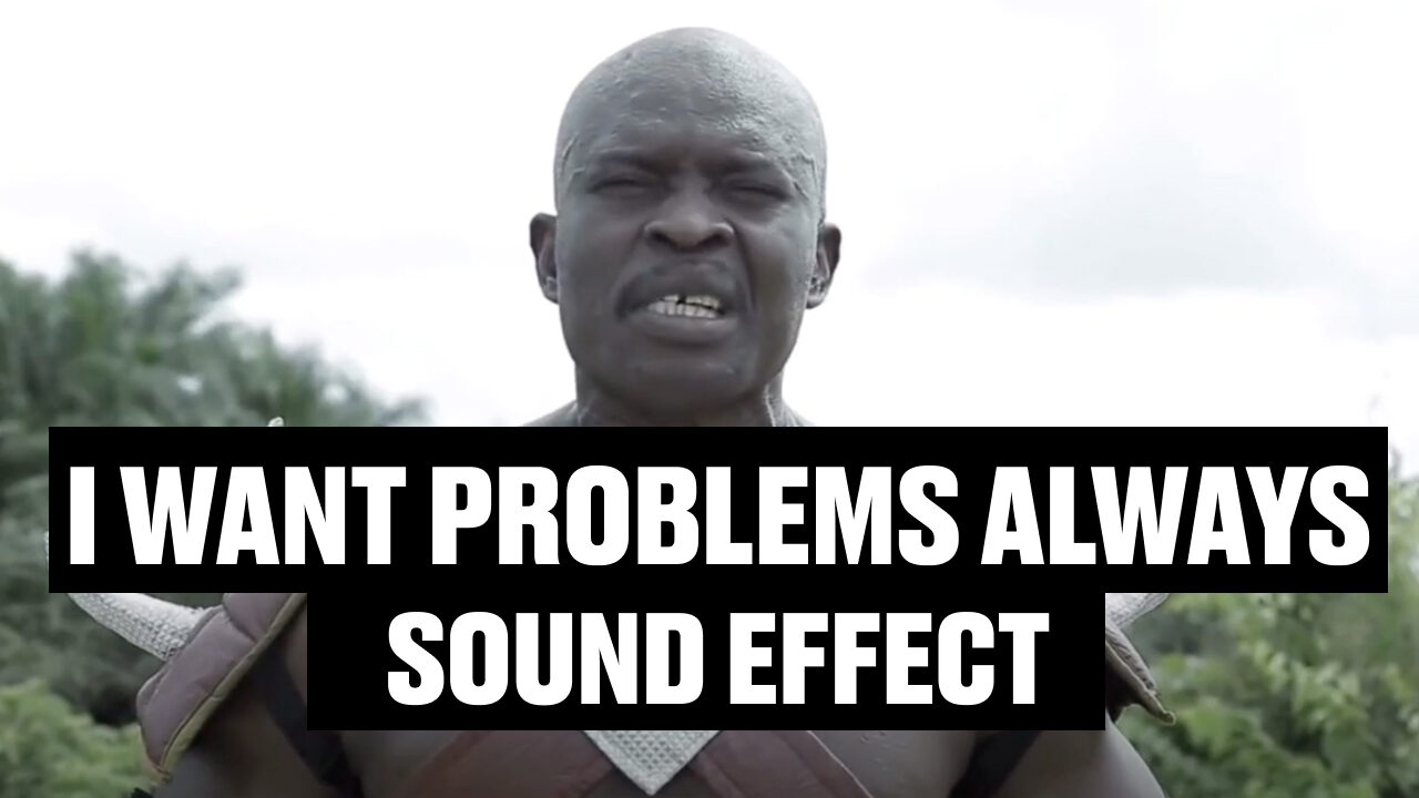 I want problems always Sound Effect